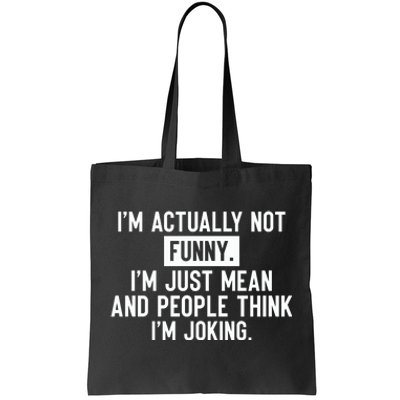 I'm Actually Not Funny I'm Just Mean And People Think I'm Tote Bag