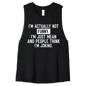 I'm Actually Not Funny I'm Just Mean And People Think I'm Women's Racerback Cropped Tank