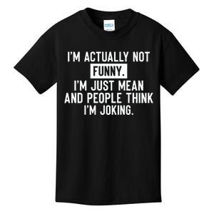 I'm Actually Not Funny I'm Just Mean And People Think I'm Kids T-Shirt