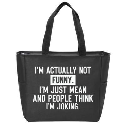 I'm Actually Not Funny I'm Just Mean And People Think I'm Zip Tote Bag