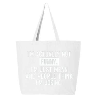 I'm Actually Not Funny I'm Just Mean And People Think I'm 25L Jumbo Tote