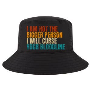 I Am Not The Bigger Person I Will Curse Your Bloodline Cool Comfort Performance Bucket Hat