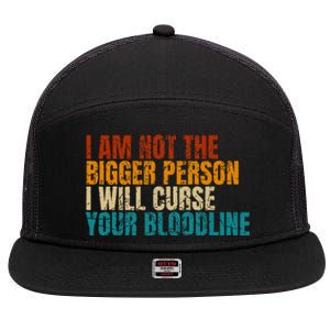 I Am Not The Bigger Person I Will Curse Your Bloodline 7 Panel Mesh Trucker Snapback Hat