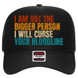 I Am Not The Bigger Person I Will Curse Your Bloodline High Crown Mesh Back Trucker Hat