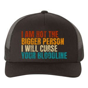 I Am Not The Bigger Person I Will Curse Your Bloodline Yupoong Adult 5-Panel Trucker Hat