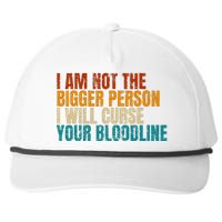 I Am Not The Bigger Person I Will Curse Your Bloodline Snapback Five-Panel Rope Hat