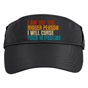 I Am Not The Bigger Person I Will Curse Your Bloodline Adult Drive Performance Visor