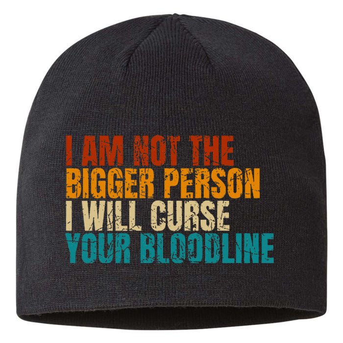 I Am Not The Bigger Person I Will Curse Your Bloodline Sustainable Beanie