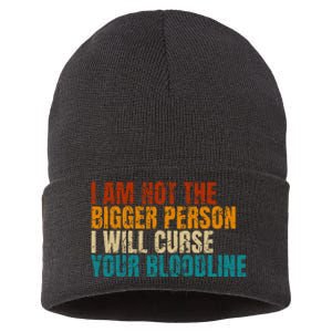 I Am Not The Bigger Person I Will Curse Your Bloodline Sustainable Knit Beanie