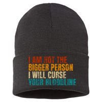 I Am Not The Bigger Person I Will Curse Your Bloodline Sustainable Knit Beanie