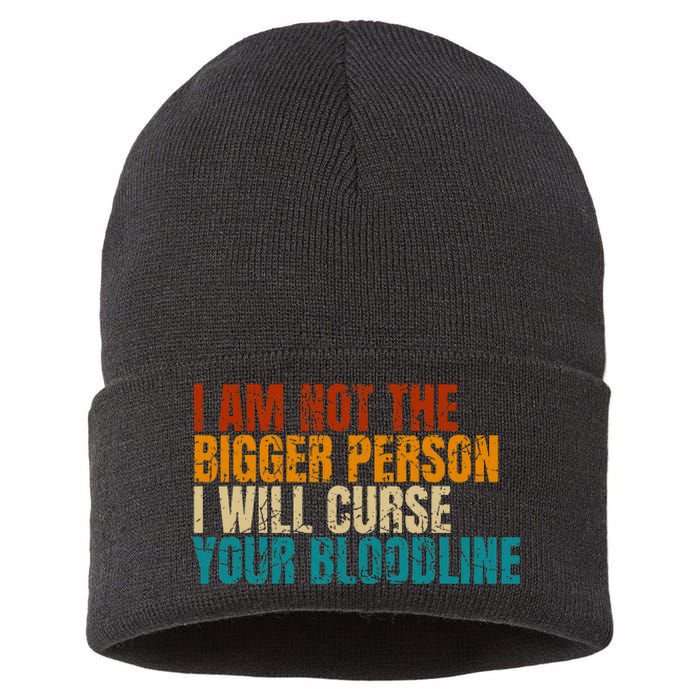 I Am Not The Bigger Person I Will Curse Your Bloodline Sustainable Knit Beanie