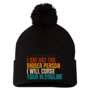 I Am Not The Bigger Person I Will Curse Your Bloodline Pom Pom 12in Knit Beanie