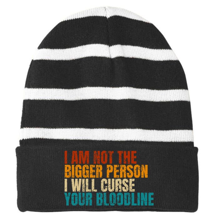 I Am Not The Bigger Person I Will Curse Your Bloodline Striped Beanie with Solid Band