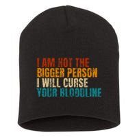 I Am Not The Bigger Person I Will Curse Your Bloodline Short Acrylic Beanie