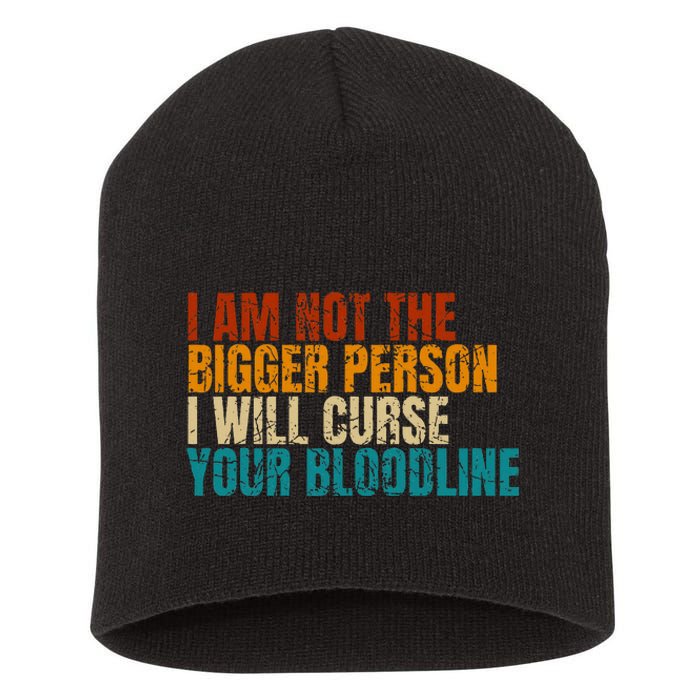 I Am Not The Bigger Person I Will Curse Your Bloodline Short Acrylic Beanie