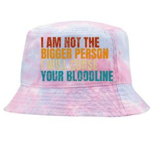 I Am Not The Bigger Person I Will Curse Your Bloodline Tie-Dyed Bucket Hat