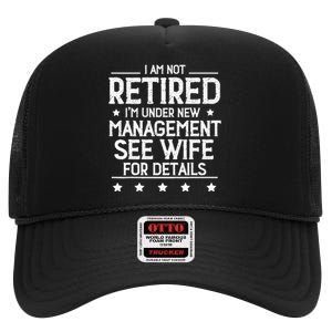 I Am Not Retired IM Under New Management See Wife Details High Crown Mesh Back Trucker Hat