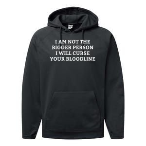 I Am Not The Bigger Person I Will Curse Your Bloodline Funny Performance Fleece Hoodie