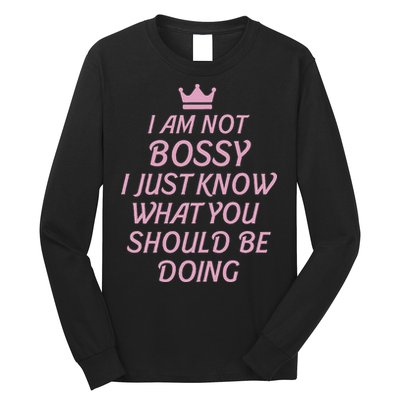 I Am Not Bossy I Just Know What You Should Be Doing Queen Long Sleeve Shirt