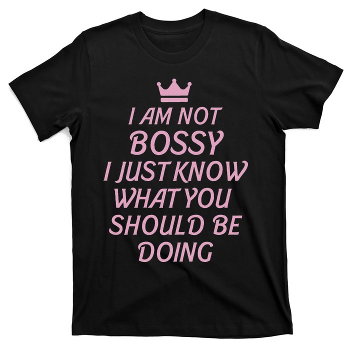 I Am Not Bossy I Just Know What You Should Be Doing Queen T-Shirt