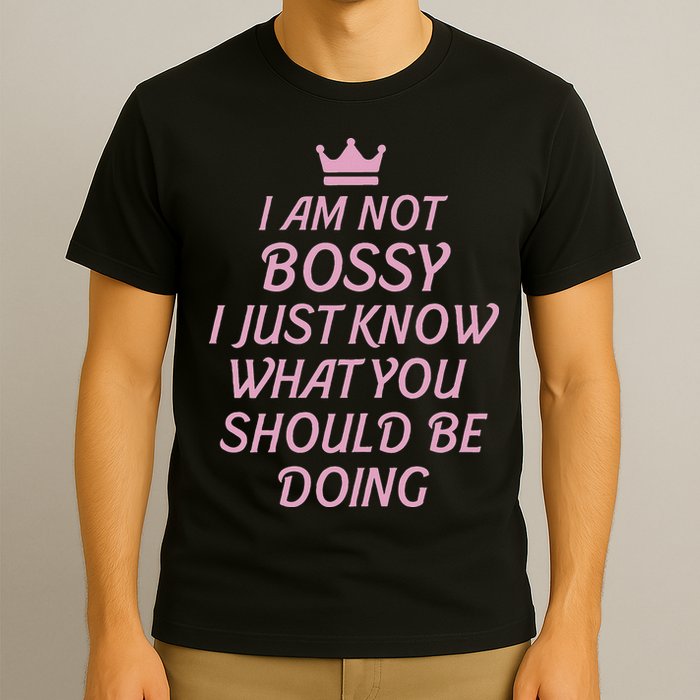 I Am Not Bossy I Just Know What You Should Be Doing Queen T-Shirt