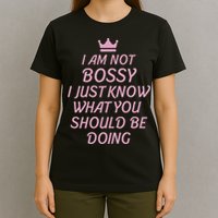 I Am Not Bossy I Just Know What You Should Be Doing Queen T-Shirt