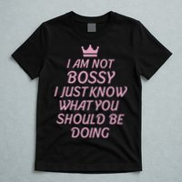 I Am Not Bossy I Just Know What You Should Be Doing Queen T-Shirt