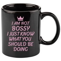 I Am Not Bossy I Just Know What You Should Be Doing Queen 11oz C Handle Ceramic Mug