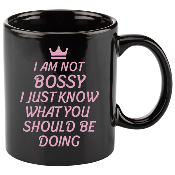 I Am Not Bossy I Just Know What You Should Be Doing Queen 11oz C Handle Ceramic Mug