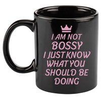 I Am Not Bossy I Just Know What You Should Be Doing Queen 11oz C Handle Ceramic Mug