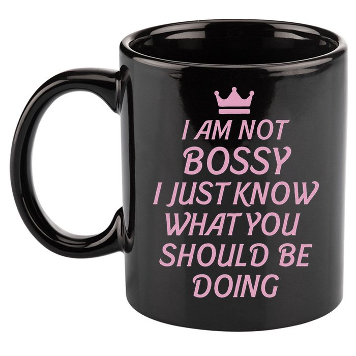 I Am Not Bossy I Just Know What You Should Be Doing Queen 11oz C Handle Ceramic Mug