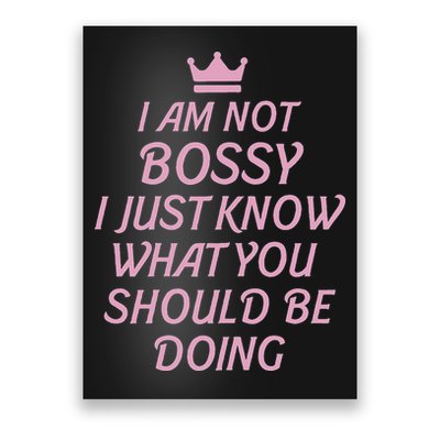 I Am Not Bossy I Just Know What You Should Be Doing Queen Poster