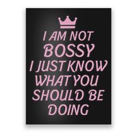 I Am Not Bossy I Just Know What You Should Be Doing Queen Poster