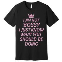 I Am Not Bossy I Just Know What You Should Be Doing Queen Premium T-Shirt