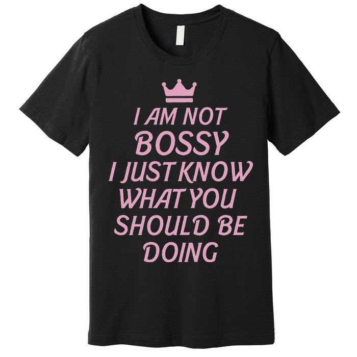I Am Not Bossy I Just Know What You Should Be Doing Queen Premium T-Shirt