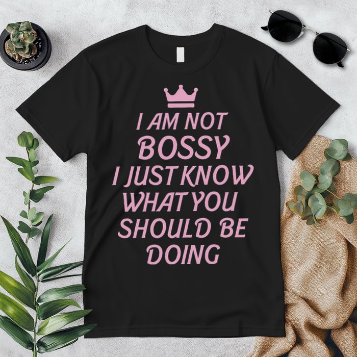 I Am Not Bossy I Just Know What You Should Be Doing Queen Premium T-Shirt