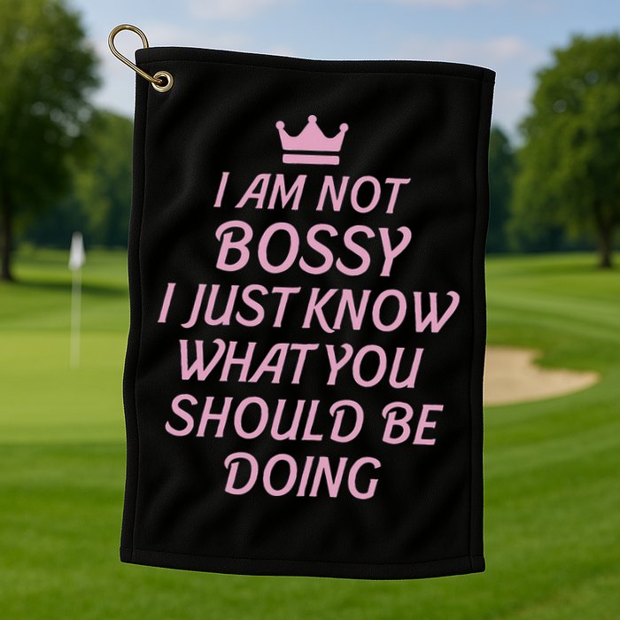 I Am Not Bossy I Just Know What You Should Be Doing Queen Golf Towel