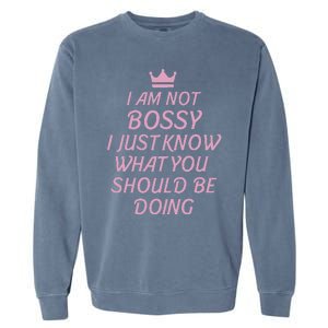 I Am Not Bossy I Just Know What You Should Be Doing Queen Garment-Dyed Sweatshirt