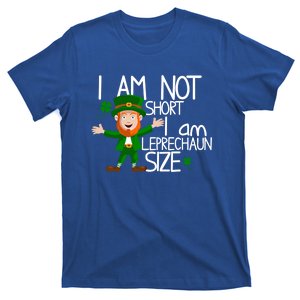 I Am Not Short I Am Leprechaun Size Cute St Patrick's Dayfunny Gift Great Gift T-Shirt