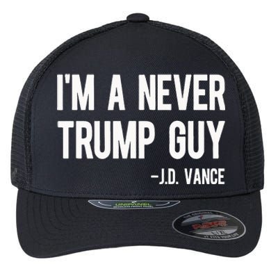 IM A Never Trump Guy J.D. Vance Anti Trump Vance 2024 Flexfit Unipanel Trucker Cap