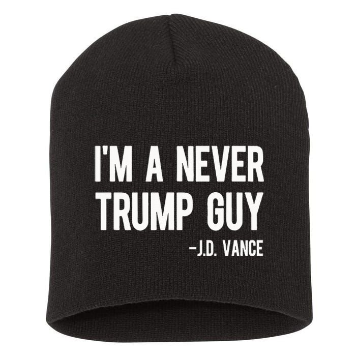 IM A Never Trump Guy J.D. Vance Anti Trump Vance 2024 Short Acrylic Beanie