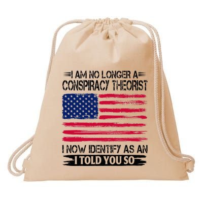 I Am No Longer A Conspiracy Theorist As An I Told You So Drawstring Bag