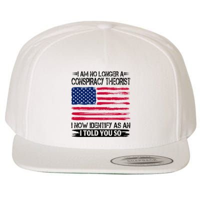I Am No Longer A Conspiracy Theorist As An I Told You So Wool Snapback Cap