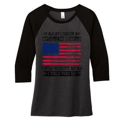 I Am No Longer A Conspiracy Theorist As An I Told You So Women's Tri-Blend 3/4-Sleeve Raglan Shirt