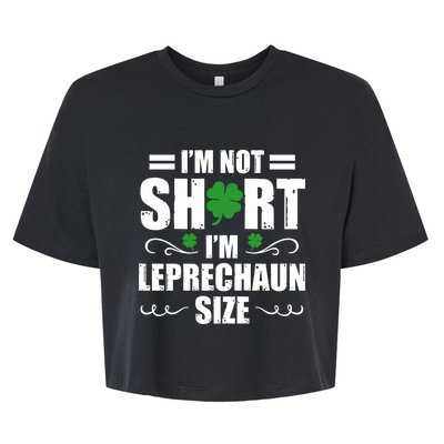 I Am Not Short I Am Leprechaun Size I'm Leprechaun Size Gift Bella+Canvas Jersey Crop Tee