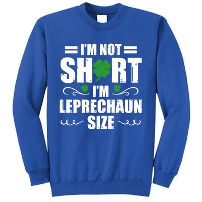 I Am Not Short I Am Leprechaun Size I'm Leprechaun Size Gift Sweatshirt