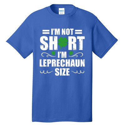 I Am Not Short I Am Leprechaun Size I'm Leprechaun Size Gift Tall T-Shirt