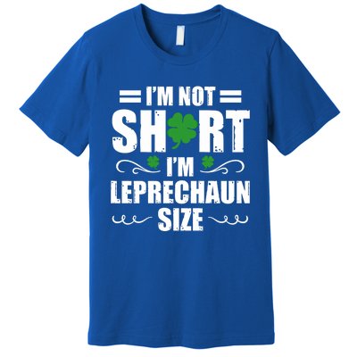 I Am Not Short I Am Leprechaun Size I'm Leprechaun Size Gift Premium T-Shirt