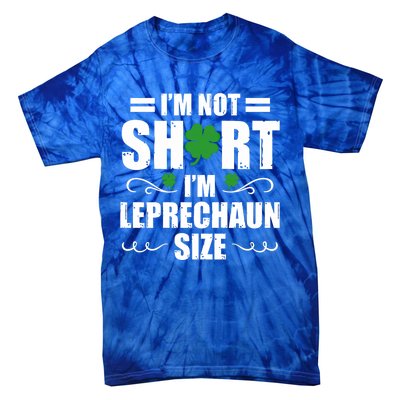 I Am Not Short I Am Leprechaun Size I'm Leprechaun Size Gift Tie-Dye T-Shirt