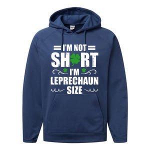 I Am Not Short I Am Leprechaun Size I'm Leprechaun Size Gift Performance Fleece Hoodie